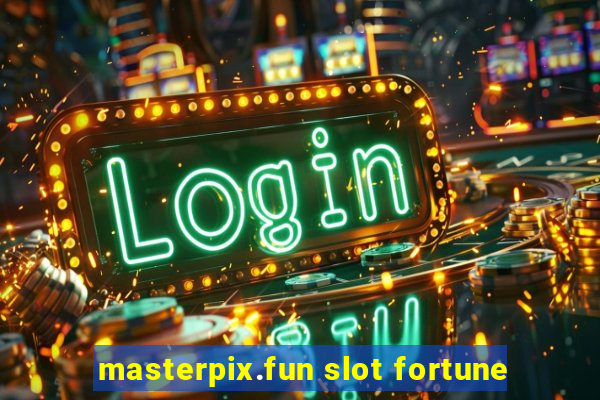 masterpix.fun slot fortune